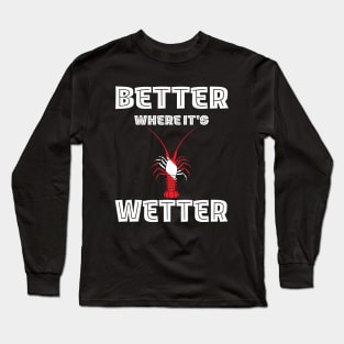 Better Where It's Wetter - Florida Lobster Funny Scuba Dive Long Sleeve T-Shirt